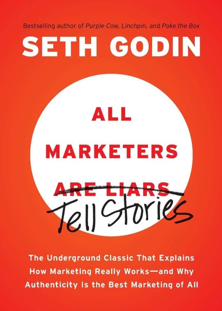 All Marketers are Liars: The Underground Classic That Explains How Marketing Really Works--and Why Authenticity Is the Best Marketing of All     Paperback – April 24, 2012