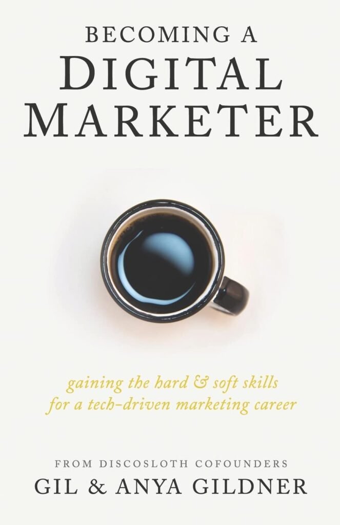 Becoming A Digital Marketer: Gaining the Hard  Soft Skills for a Tech-Driven Marketing Career     Paperback – March 28, 2019