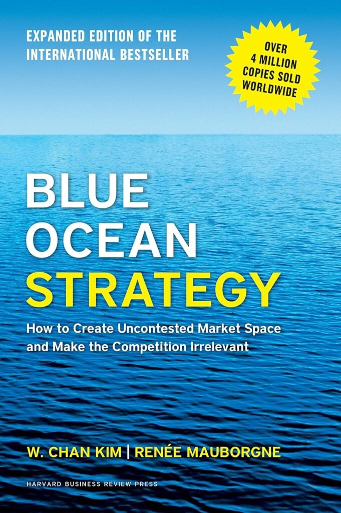 Blue Ocean Strategy, Expanded Edition: How to Create Uncontested Market Space and Make the Competition Irrelevant     Hardcover – Illustrated, January 20, 2015