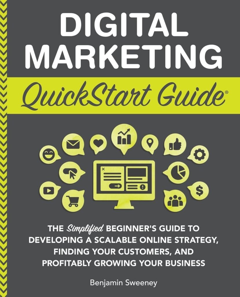 Digital Marketing QuickStart Guide: The Simplified Beginner’s Guide to Developing a Scalable Online Strategy, Finding Your Customers, and Profitably ... (Starting a Business - QuickStart Guides)     Paperback – April 23, 2022