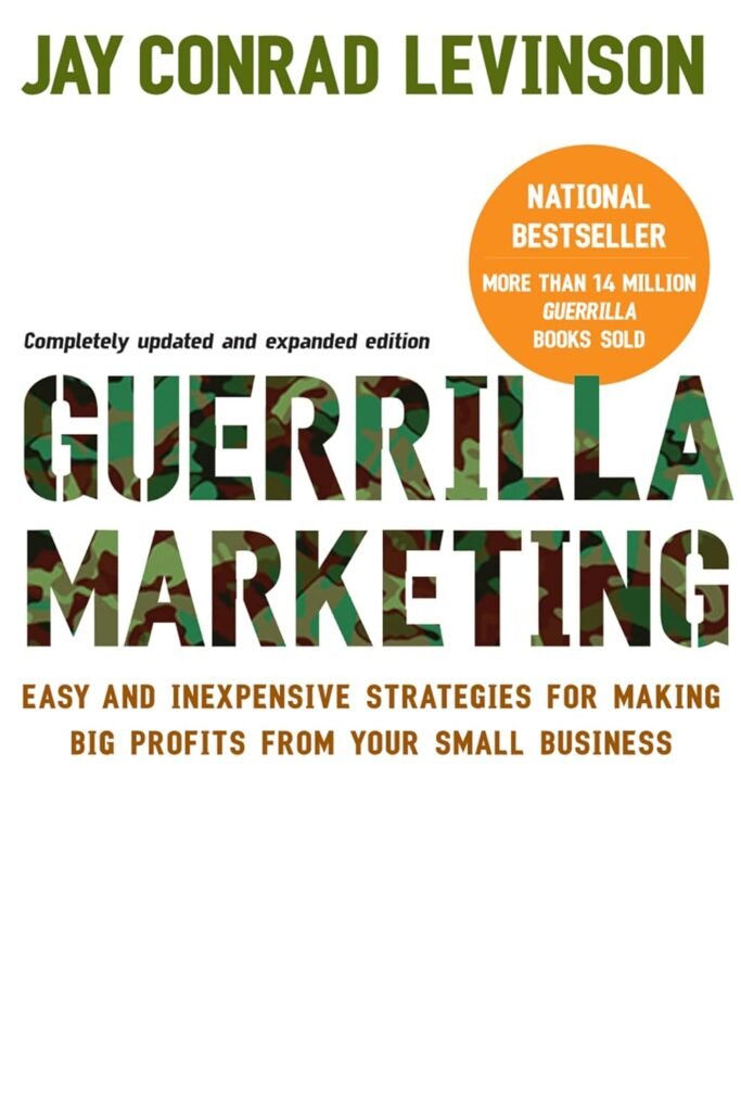 Guerilla Marketing: Easy and Inexpensive Strategies for Making Big Profits from Your Small Business     Paperback – May 22, 2007