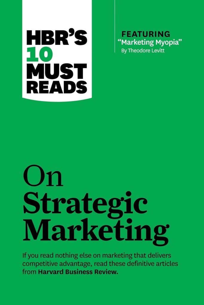 HBRs 10 Must Reads on Strategic Marketing     Paperback – April 2, 2013