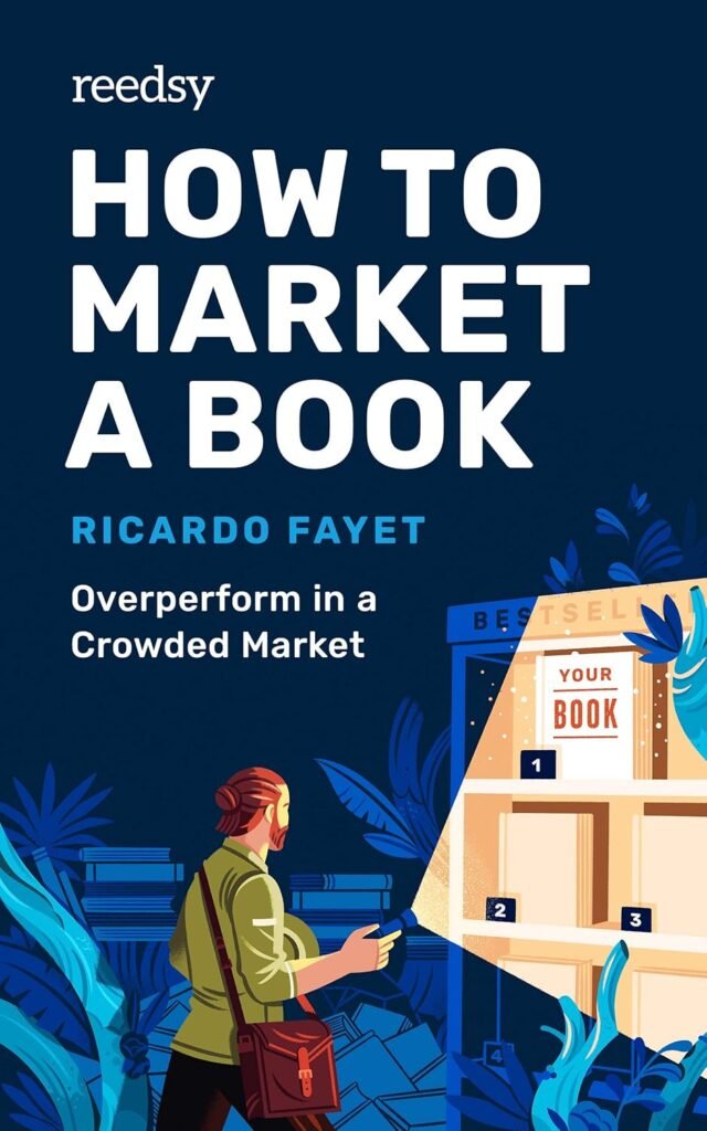 How to Market a Book: Overperform in a Crowded Market (Reedsy Marketing Guides Book 1)     Kindle Edition