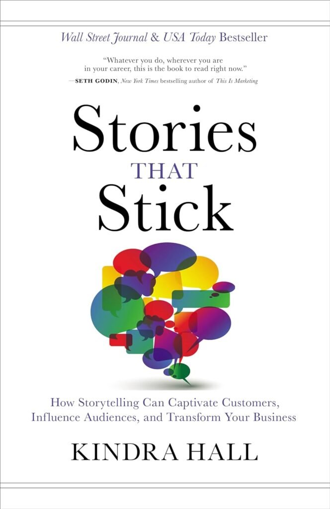 Stories That Stick: How Storytelling Can Captivate Customers, Influence Audiences, and Transform Your Business     Hardcover – September 24, 2019