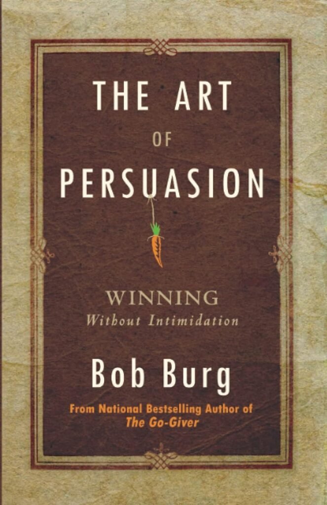 The Art of Persuasion: Winning Without Intimidation     Paperback – March 28, 2013